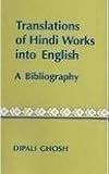 Translations of Hindi Works into English : A Bibliography, Ghosh, Dipali, 8121506956