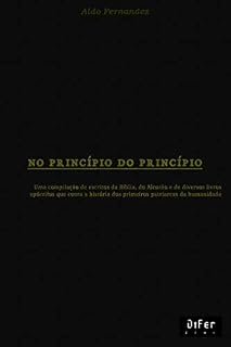 Livro No Princípio do Princípio: Uma copilação de escritos da Bíblia, do Alcorão e de diversos livros apócrifos que conta a história dos primeiros patriarcas da humanidade.