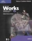 Microsoft Works 6.0 : Complete Concepts and Techniques, Shelly, Gary B. and Cashman, Thomas J., 078956307X