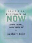 Practicing the Power of NOW, by Eckhart Tolle Practicing the Power of NOW, by Eckhart Tolle