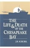 Life and Death of the Chesapeake Bay, Schubel, J. R., 0943676231