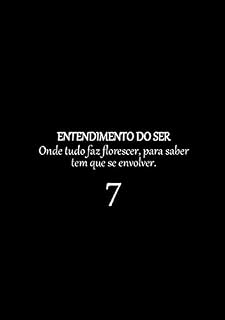 Livro ENTENDIMENTO DO SER: Onde tudo faz florescer, para saber tem que se envolver. (7 Livro 1)