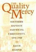 The Quality of Mercy: Southern Baptists and Social Christianity, 1890-1920 by Dr. Keith Harper