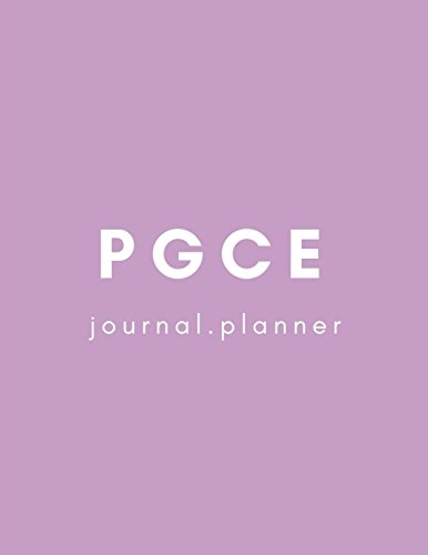 PGCE Journal Planner: Blank Daily Weekly Yearly Progress Survival Tracker for a Primary or Secondary School Teacher in Training