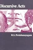 Discursive Acts, Perinbanayagam, R. S., 0202303675