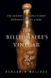 The Billionaire's Vinegar: The Mystery of the World's Most Expensive Bottle of Wine by Benjamin Wallace (May 13 2008)
