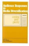 Audience Responses to Media Diversification : Coping with Plenty, , 0805802290
