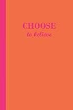 Sketch Journal: Choose to believe (Orange and Pink) 6x9 - Pages are LINED ON THE BOTTOM THIRD with b by Premise Content