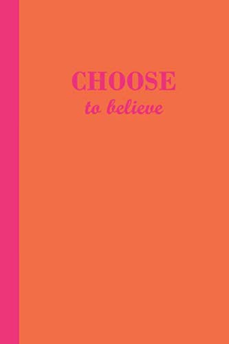 Sketch Journal: Choose to believe (Orange and Pink) 6x9 - Pages are LINED ON THE BOTTOM THIRD with b by Premise Content