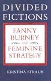 Divided Fictions : Fanny Burney and Feminine Strategy, Straub, Kristina, 0813116333