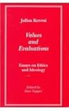 Values and Evaluations : Essays on Ethics and Ideology, Kovesi, Julius, 0820438081