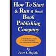 How to Start and Run a Small Book Publishing Company: A Small Business Guide to Self-Publishing and Independent Publishing