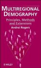 Multiregional Demography : Principles, Methods and Extensions, Rogers, Andrei, 0471958921