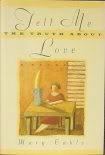 Front cover for the book Tell Me the Truth About Love by Mary Cable