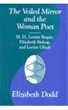 The Veiled Mirror and the Woman Poet : H. D., Louise Bogan, Elizabeth Bishop, and Louise Gluck, Dodd, Elizabeth, 0826208576