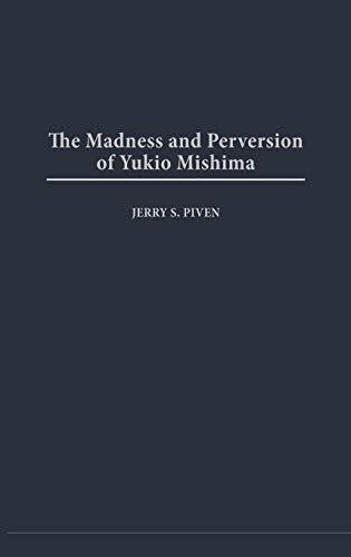 The Madness and Perversion of Yukio Mishima by Jerry Piven