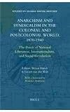 Anarchism and Syndicalism in the Colonial and Postcolonial World, 1870-1940