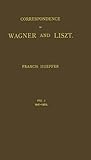 Correspondence of Wagner and Liszt. Vol. 1 : 1841-1853, , 0837127440