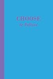 Sketch Journal: Choose to believe (Blue and Purple) 6x9 - Pages are LINED ON THE BOTTOM THIRD with b by Premise Content