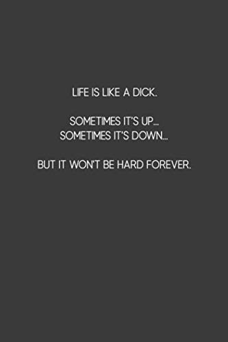 Life Is Like A Dick Sometimes It S Up Sometimes It S Down But It Won T Be Hard Forever 6x9 Blank Lined Journal Write Just Amazon Com Books