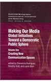 Making Our Media : Global Initiatives Toward a Democratic Public Sphere, Rodriguez, Clemencia and Kidd, Dorothy, 157273793X