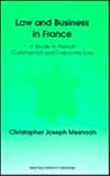 Law and Business in France : A Guide to French Commercial and Corporate Law, Mesnooh, Christopher J., 0792326822
