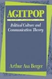 Agitpop : Political Culture and Communication Theory, Berger, Arthur Asa and Berger, Arthur, 0887383157