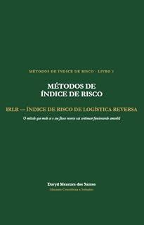 Livro Métodos de Índice de Risco - IRLR (Índice de Risco de Logística Reversa): O método que mede se o seu fluxo reverso vai continuar funcionando amanhã