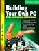Building Your Own PC: Buying and Assembling With Confidence (Step-By-Step Series) by 