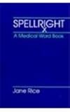 Spellright : A Medical Word Book, Rice, Jane, 0838562906