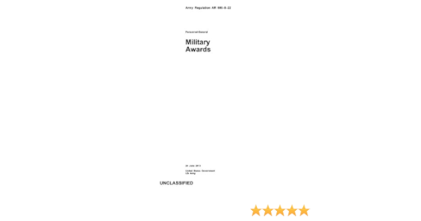 Army Regulation Ar 600 8 22 Military Awards 24 June 13 Us Army United States Government Amazon Com Books