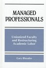 Managed Professionals : Unionized Faculty and Restructuring Academic Labor, Rhoades, Gary, 0791437159