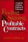 Finding and Signing Profitable Contracts : A Guide for Architects, Engineers, and Contractors, Cooper, David G., 0471558419