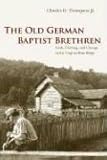 The Old German Baptist Brethren: Faith, Farming, and Change in the Virginia Blue Ridge by Charles D. Thompson Jr.
