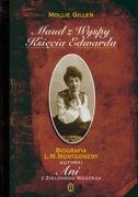 Maud Z Wyspy Ksie̜cia Edwarda: Biografia Lucy Maud Montgomery Autorki Ani Z Zielonego Wzgórza