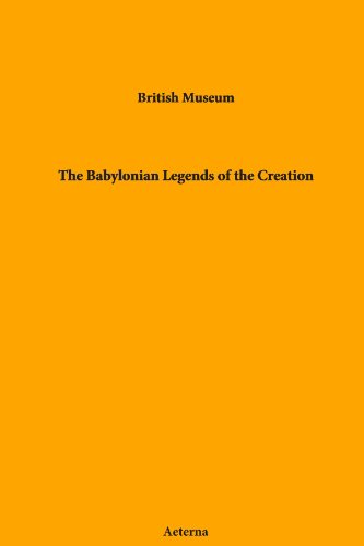 The Babylonian Legends of the Creation