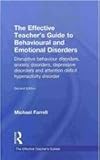 The Effective Teacher's Guide to Behavioural and Emotional Disorders, Farrell, Michael, 0415565693