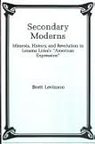 Secondary Moderns : Mimesis, History, and Revolution in Lezama Lima's "American Expression", Levinson, Brett, 0838753000