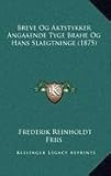 Breve Og Aktstykker Angaaende Tyge Brahe Og Hans Slaegtninge (1875) (Danish Edition) by 