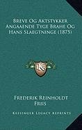 Breve Og Aktstykker Angaaende Tyge Brahe Og Hans Slaegtninge (1875) (Danish Edition) by Frederik Reinholdt Friis