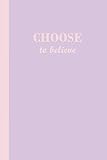 Journal: Choose to Believe (Purple and Pink) 6x9 - LINED JOURNAL - Writing journal with blank lined by 