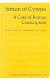 Simon of Cyrene : A Case of Roman Conscription, Crowder, Stephanie R. Buckhanon, 0820456861