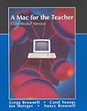 Mac for the Teacher, ClarisWorks Version, Brownell, Gregg and Brownell, Nancy, 0314200576