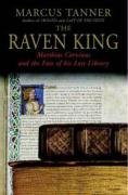 The Raven King: Matthias Corvinus and the Fate of His Lost Library
