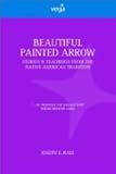 Beautiful Painted Arrow: Stories and Teachings from the Native American Tradition (Earth quest) by 
