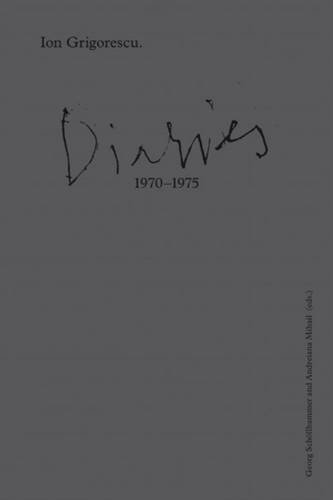 Ion Grigorescu: Diaries 1970 - 1975