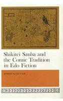 Shikitei Samba and the Comic Tradition in Edo Fiction (HARVARD-YENCHING INSTITUTE MONOGRAPH SERIES) by Robert W. Leutner