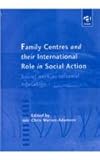 Family Centres and Their International Role in Social Action : Social Work As Informal Education, , 0754614247