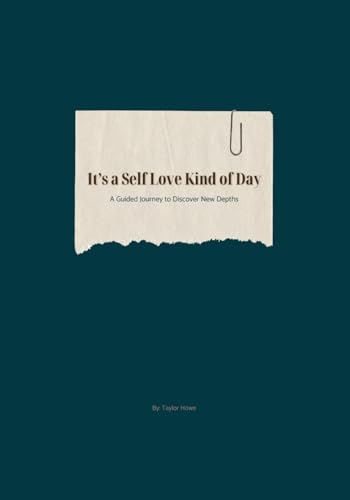 It's a Self Love Kind of Day: A Guided Journey to Discover New Depths