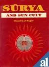 Surya and Sun Cult in Indian Art, Culture, Literature, Thought, Lal Nagar, Shanti, 8173050562